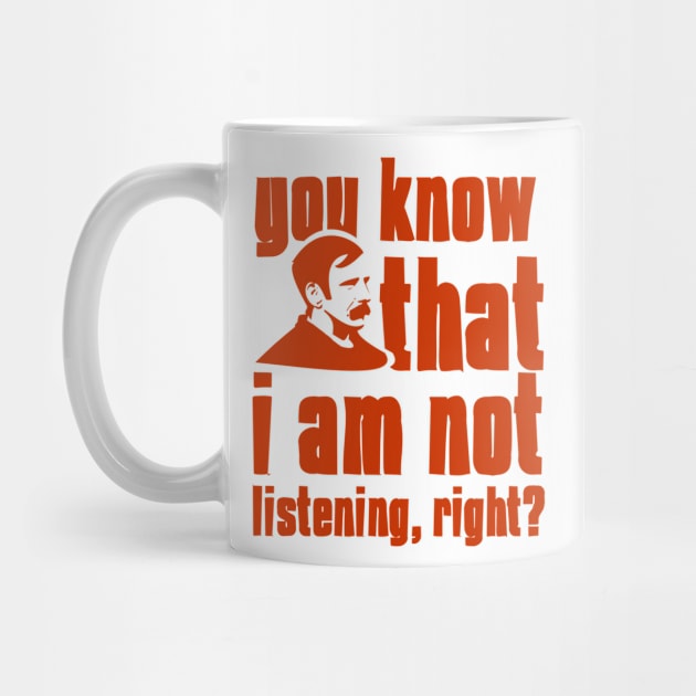 you know that i am not listening, right birthday gift shirt by KAOZ